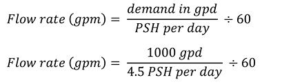 First calculation: Flow rate (gpm) = (demand in gpd ÷ PSH per day) ÷ 60. Second calculation: Flow rate (gpm) = (1000 gpd ÷ 4.5 PSH per day) ÷ 60