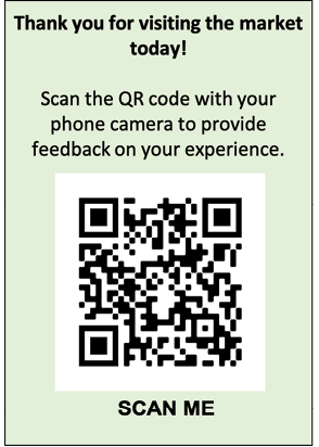 Example of a survey QR code and text that reads: &quot;Thank you for visiting the market today! Scan the QR code with your phone camera to provide feedback on your experience. Scan me.&quot;